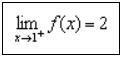 ถ้า x เข้าใกล้ 1 จากทางขวา ค่าของ f(x) จะเข้าใกล้ 2